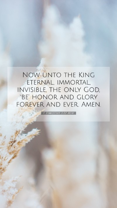 Picture 07 - 1 Timothy 1:17 ASV Mobile Phone Wallpaper - Now unto the King eternal, immortal, invisible, - Mobile Bible Verse Wallpaper