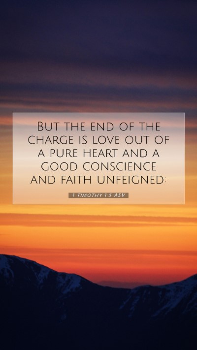 Picture 07 - 1 Timothy 1:5 ASV Mobile Phone Wallpaper - But the end of the charge is love out of a pure - Mobile Bible Verse Wallpaper