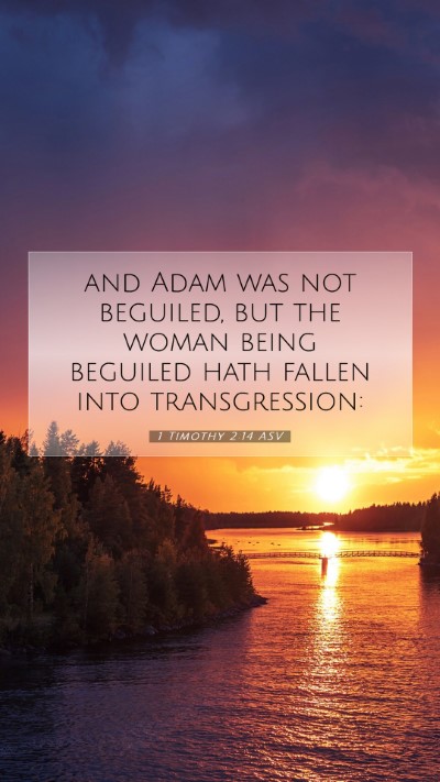 Picture 07 - 1 Timothy 2:14 ASV Mobile Phone Wallpaper - and Adam was not beguiled, but the woman being - Mobile Bible Verse Wallpaper