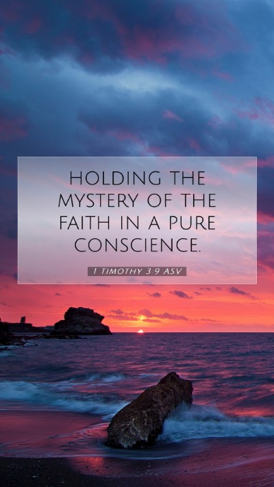 Picture 07 - 1 Timothy 3:9 ASV Mobile Phone Wallpaper - holding the mystery of the faith in a pure - Mobile Bible Verse Wallpaper