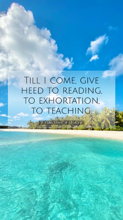 Picture 07 - 1 Timothy 4:13 ASV Mobile Phone Wallpaper - Till I come, give heed to reading, to - Mobile Bible Verse Wallpaper