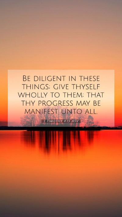 Picture 07 - 1 Timothy 4:15 ASV Mobile Phone Wallpaper - Be diligent in these things; give thyself wholly - Mobile Bible Verse Wallpaper