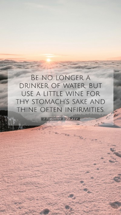 Picture 07 - 1 Timothy 5:23 ASV Mobile Phone Wallpaper - Be no longer a drinker of water, but use a little - Mobile Bible Verse Wallpaper