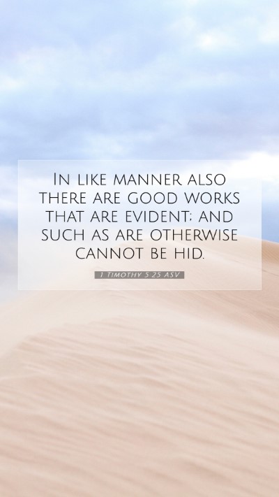 Picture 07 - 1 Timothy 5:25 ASV Mobile Phone Wallpaper - In like manner also there are good works that are - Mobile Bible Verse Wallpaper