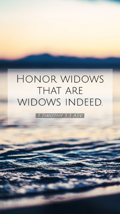 Picture 07 - 1 Timothy 5:3 ASV Mobile Phone Wallpaper - Honor widows that are widows - Mobile Bible Verse Wallpaper