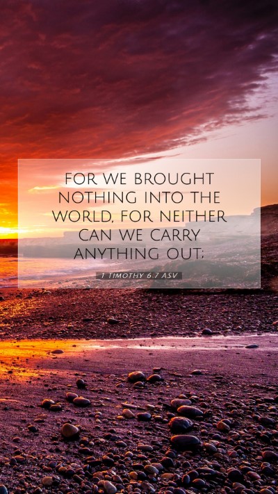 Picture 07 - 1 Timothy 6:7 ASV Mobile Phone Wallpaper - for we brought nothing into the world, for - Mobile Bible Verse Wallpaper