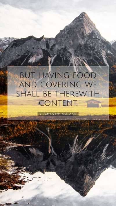 Picture 07 - 1 Timothy 6:8 ASV Mobile Phone Wallpaper - but having food and covering we shall be - Mobile Bible Verse Wallpaper