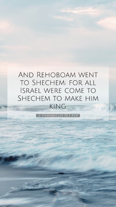 Picture 07 - 2 Chronicles 10:1 ASV Mobile Phone Wallpaper - And Rehoboam went to Shechem; for all Israel were - Mobile Bible Verse Wallpaper
