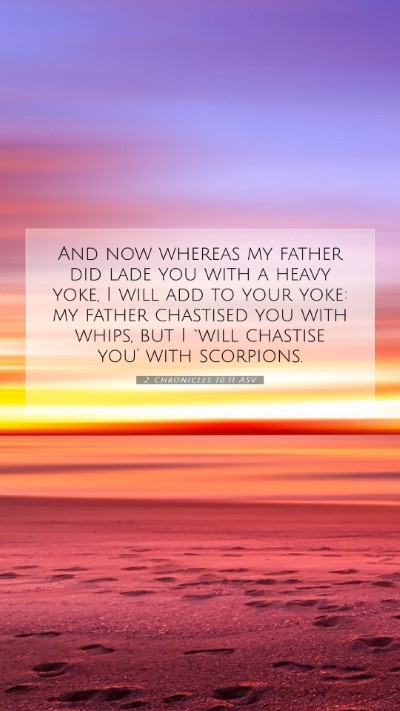 Picture 07 - 2 Chronicles 10:11 ASV Mobile Phone Wallpaper - And now whereas my father did lade you with a - Mobile Bible Verse Wallpaper