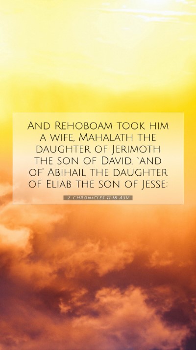 Picture 07 - 2 Chronicles 11:18 ASV Mobile Phone Wallpaper - And Rehoboam took him a wife, Mahalath the - Mobile Bible Verse Wallpaper