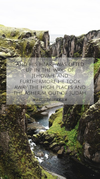 Picture 07 - 2 Chronicles 17:6 ASV Mobile Phone Wallpaper - And his heart was lifted up in the ways of - Mobile Bible Verse Wallpaper