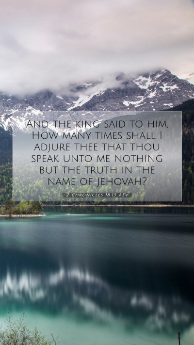 Picture 07 - 2 Chronicles 18:15 ASV Mobile Phone Wallpaper - And the king said to him, How many times shall I - Mobile Bible Verse Wallpaper
