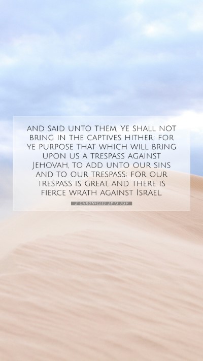 Picture 07 - 2 Chronicles 28:13 ASV Mobile Phone Wallpaper - and said unto them, Ye shall not bring in the - Mobile Bible Verse Wallpaper