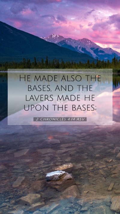 Picture 07 - 2 Chronicles 4:14 ASV Mobile Phone Wallpaper - He made also the bases, and the lavers made he - Mobile Bible Verse Wallpaper