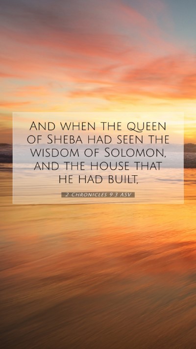 Picture 07 - 2 Chronicles 9:3 ASV Mobile Phone Wallpaper - And when the queen of Sheba had seen the wisdom - Mobile Bible Verse Wallpaper