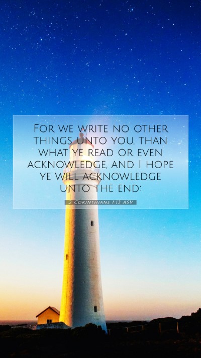 Picture 07 - 2 Corinthians 1:13 ASV Mobile Phone Wallpaper - For we write no other things unto you, than what - Mobile Bible Verse Wallpaper