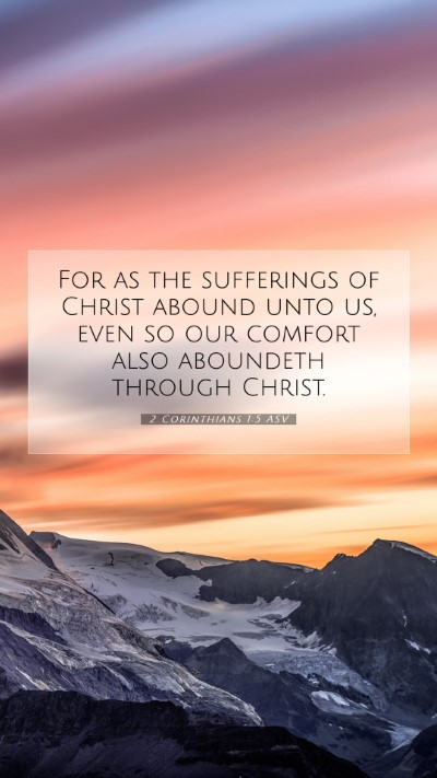 Picture 07 - 2 Corinthians 1:5 ASV Mobile Phone Wallpaper - For as the sufferings of Christ abound unto us, - Mobile Bible Verse Wallpaper