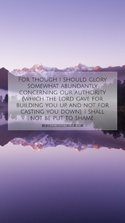 Picture 07 - 2 Corinthians 10:8 ASV Mobile Phone Wallpaper - For though I should glory somewhat abundantly - Mobile Bible Verse Wallpaper