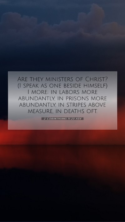 Picture 07 - 2 Corinthians 11:23 ASV Mobile Phone Wallpaper - Are they ministers of Christ? (I speak as one - Mobile Bible Verse Wallpaper