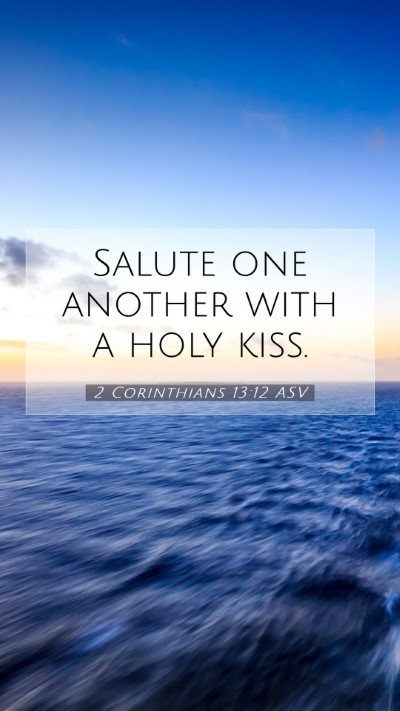 Picture 07 - 2 Corinthians 13:12 ASV Mobile Phone Wallpaper - Salute one another with a holy - Mobile Bible Verse Wallpaper