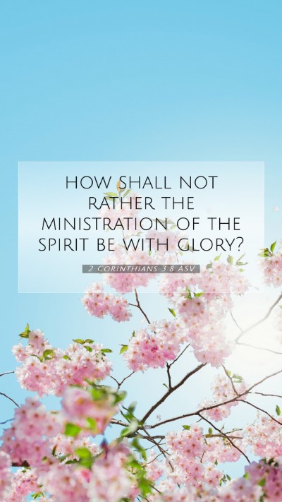 Picture 07 - 2 Corinthians 3:8 ASV Mobile Phone Wallpaper - how shall not rather the ministration of the - Mobile Bible Verse Wallpaper
