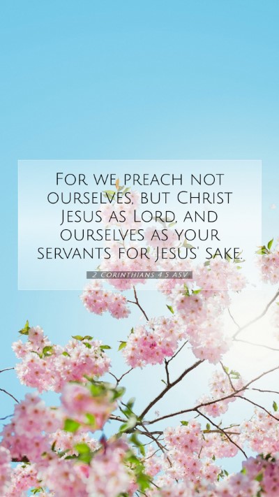 Picture 07 - 2 Corinthians 4:5 ASV Mobile Phone Wallpaper - For we preach not ourselves, but Christ Jesus as - Mobile Bible Verse Wallpaper