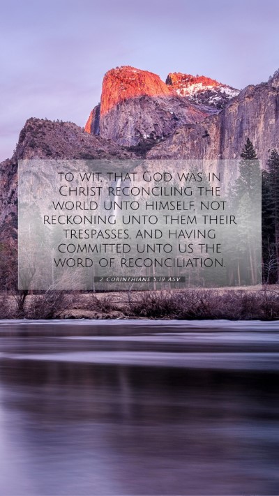 Picture 07 - 2 Corinthians 5:19 ASV Mobile Phone Wallpaper - to wit, that God was in Christ reconciling the - Mobile Bible Verse Wallpaper