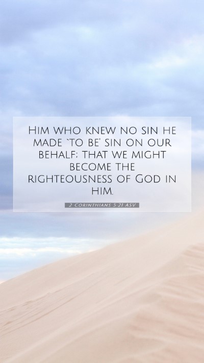 Picture 07 - 2 Corinthians 5:21 ASV Mobile Phone Wallpaper - Him who knew no sin he made `to be' sin on our - Mobile Bible Verse Wallpaper