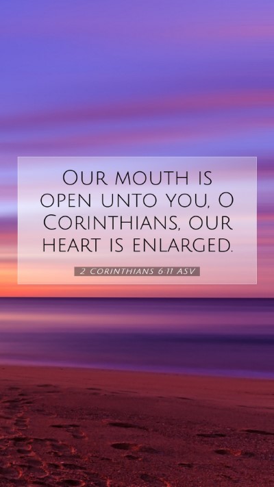 Picture 07 - 2 Corinthians 6:11 ASV Mobile Phone Wallpaper - Our mouth is open unto you, O Corinthians, our - Mobile Bible Verse Wallpaper