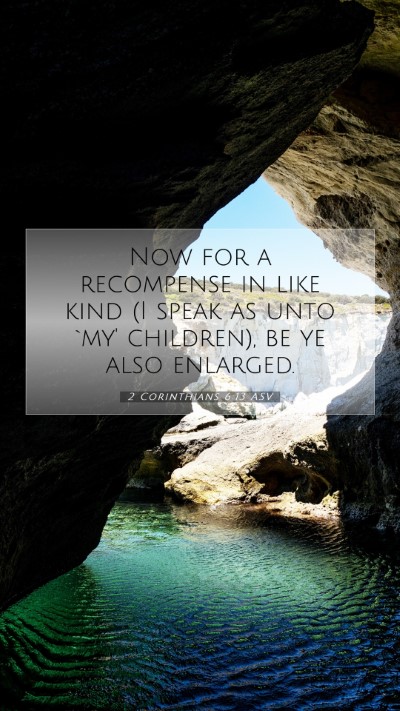 Picture 07 - 2 Corinthians 6:13 ASV Mobile Phone Wallpaper - Now for a recompense in like kind (I speak as - Mobile Bible Verse Wallpaper