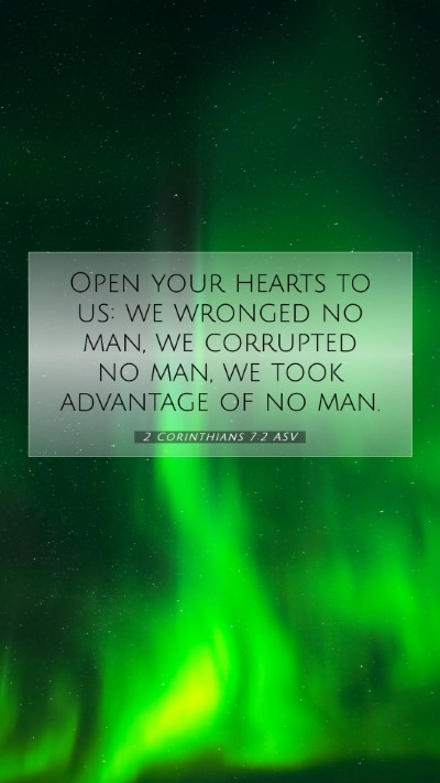 Picture 07 - 2 Corinthians 7:2 ASV Mobile Phone Wallpaper - Open your hearts to us: we wronged no man, we - Mobile Bible Verse Wallpaper