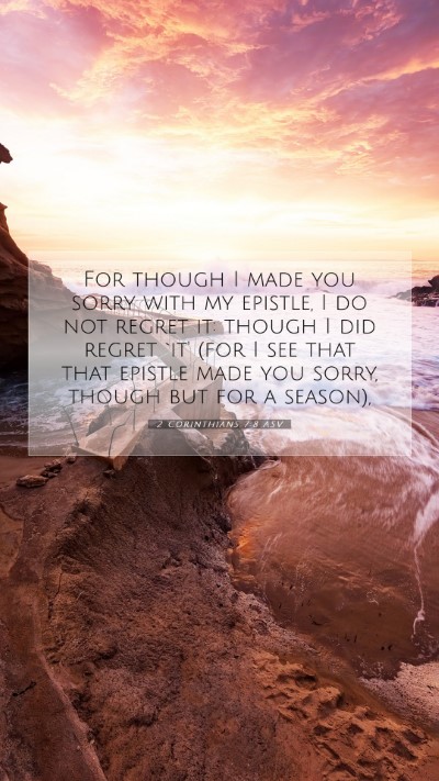 Picture 07 - 2 Corinthians 7:8 ASV Mobile Phone Wallpaper - For though I made you sorry with my epistle, I do - Mobile Bible Verse Wallpaper