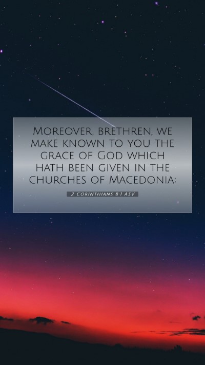 Picture 07 - 2 Corinthians 8:1 ASV Mobile Phone Wallpaper - Moreover, brethren, we make known to you the - Mobile Bible Verse Wallpaper