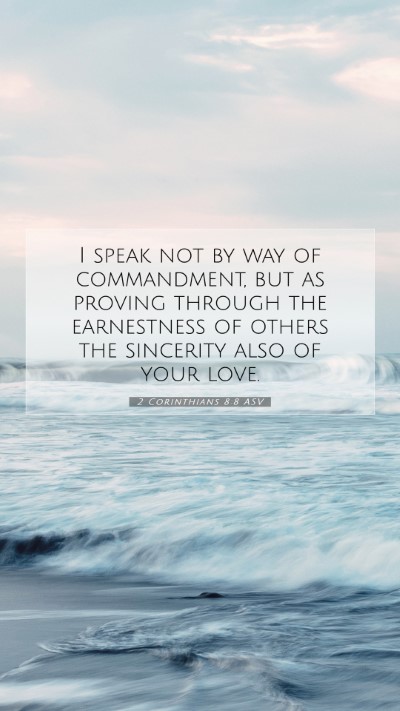 Picture 07 - 2 Corinthians 8:8 ASV Mobile Phone Wallpaper - I speak not by way of commandment, but as proving - Mobile Bible Verse Wallpaper
