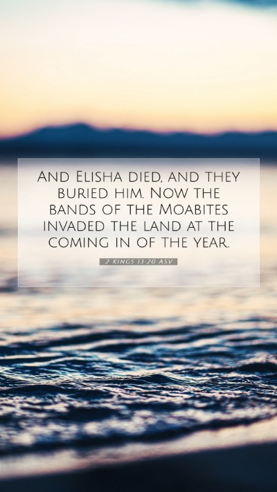 Picture 07 - 2 Kings 13:20 ASV Mobile Phone Wallpaper - And Elisha died, and they buried him. Now the - Mobile Bible Verse Wallpaper