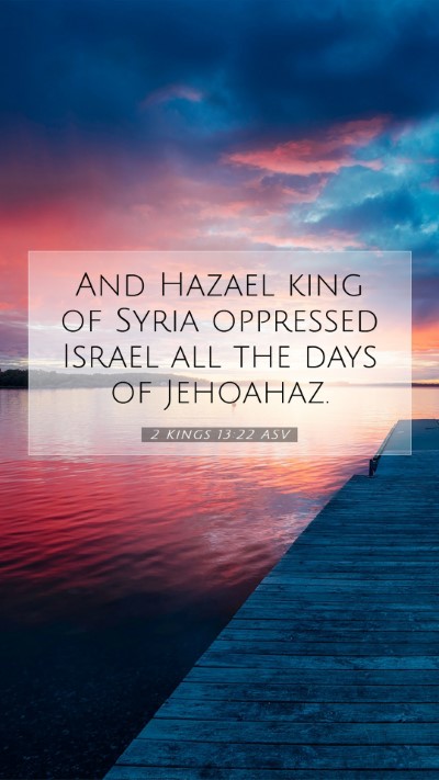 Picture 07 - 2 Kings 13:22 ASV Mobile Phone Wallpaper - And Hazael king of Syria oppressed Israel all the - Mobile Bible Verse Wallpaper