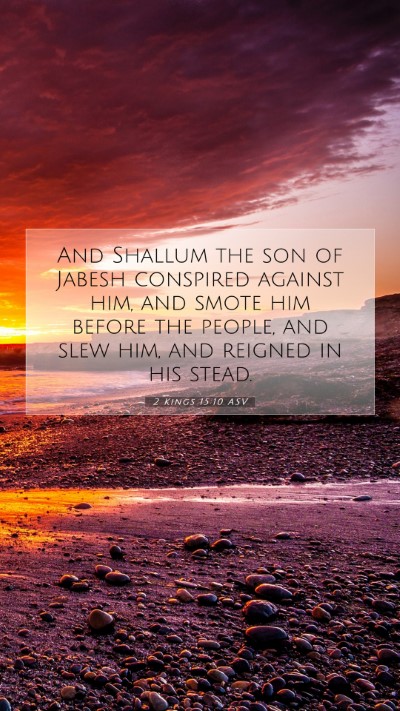 Picture 07 - 2 Kings 15:10 ASV Mobile Phone Wallpaper - And Shallum the son of Jabesh conspired against - Mobile Bible Verse Wallpaper