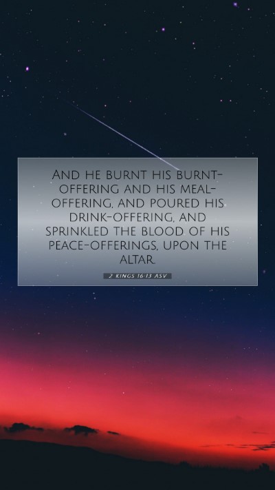 Picture 07 - 2 Kings 16:13 ASV Mobile Phone Wallpaper - And he burnt his burnt-offering and his - Mobile Bible Verse Wallpaper