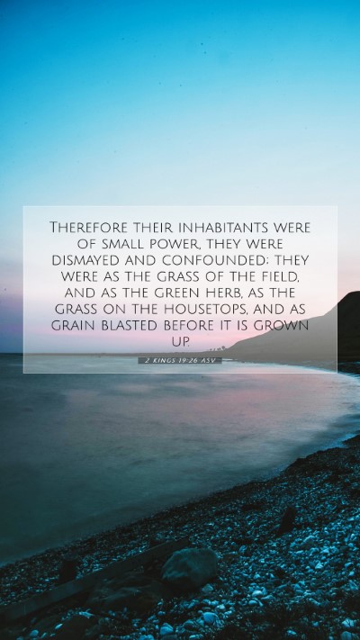 Picture 07 - 2 Kings 19:26 ASV Mobile Phone Wallpaper - Therefore their inhabitants were of small power, - Mobile Bible Verse Wallpaper