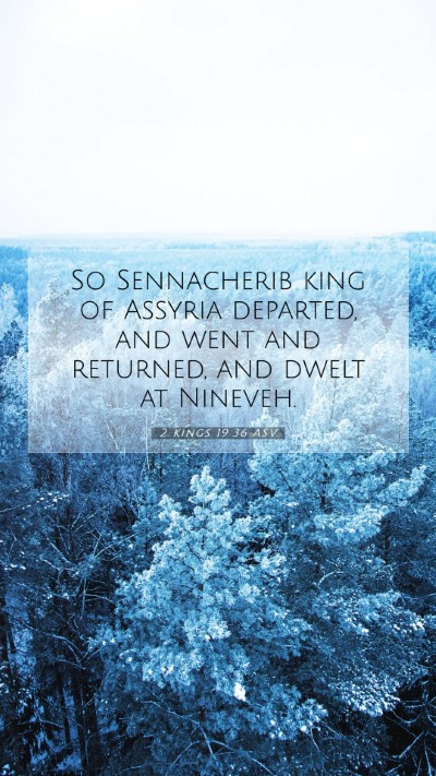 Picture 07 - 2 Kings 19:36 ASV Mobile Phone Wallpaper - So Sennacherib king of Assyria departed, and went - Mobile Bible Verse Wallpaper