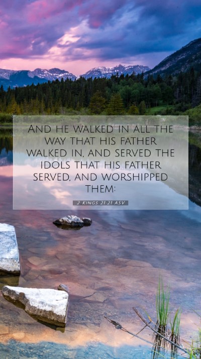 Picture 07 - 2 Kings 21:21 ASV Mobile Phone Wallpaper - And he walked in all the way that his father - Mobile Bible Verse Wallpaper