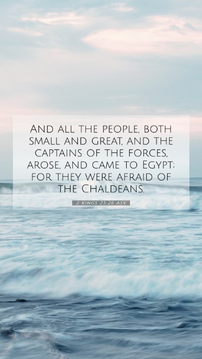 Picture 07 - 2 Kings 25:26 ASV Mobile Phone Wallpaper - And all the people, both small and great, and the - Mobile Bible Verse Wallpaper