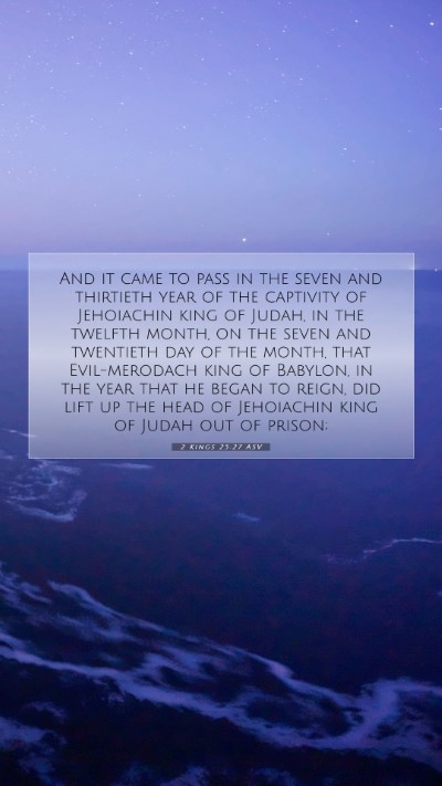 Picture 07 - 2 Kings 25:27 ASV Mobile Phone Wallpaper - And it came to pass in the seven and thirtieth - Mobile Bible Verse Wallpaper