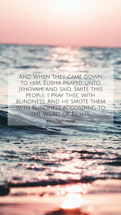 Picture 07 - 2 Kings 6:18 ASV Mobile Phone Wallpaper - And when they came down to him, Elisha prayed - Mobile Bible Verse Wallpaper