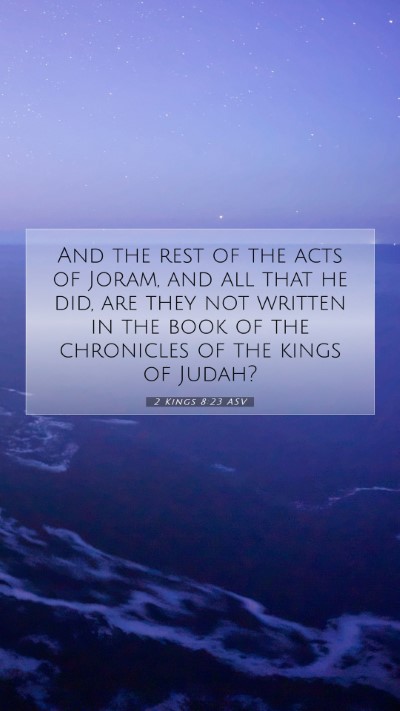 Picture 07 - 2 Kings 8:23 ASV Mobile Phone Wallpaper - And the rest of the acts of Joram, and all that - Mobile Bible Verse Wallpaper