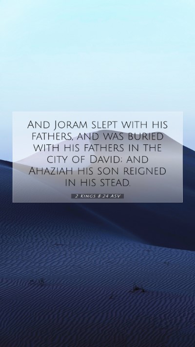 Picture 07 - 2 Kings 8:24 ASV Mobile Phone Wallpaper - And Joram slept with his fathers, and was buried - Mobile Bible Verse Wallpaper
