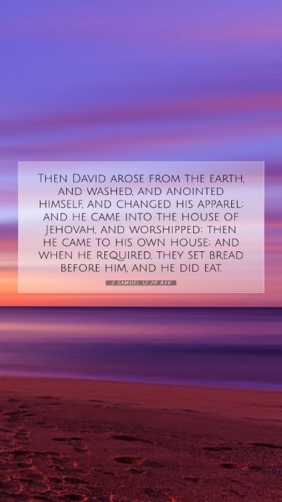 Picture 07 - 2 Samuel 12:20 ASV Mobile Phone Wallpaper - Then David arose from the earth, and washed, and - Mobile Bible Verse Wallpaper