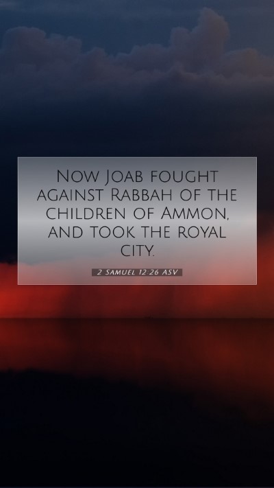 Picture 07 - 2 Samuel 12:26 ASV Mobile Phone Wallpaper - Now Joab fought against Rabbah of the children of - Mobile Bible Verse Wallpaper