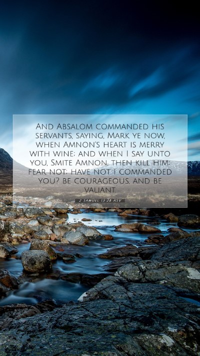 Picture 07 - 2 Samuel 13:28 ASV Mobile Phone Wallpaper - And Absalom commanded his servants, saying, Mark - Mobile Bible Verse Wallpaper