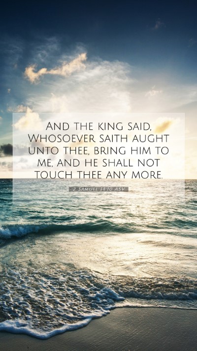 Picture 07 - 2 Samuel 14:10 ASV Mobile Phone Wallpaper - And the king said, Whosoever saith aught unto - Mobile Bible Verse Wallpaper